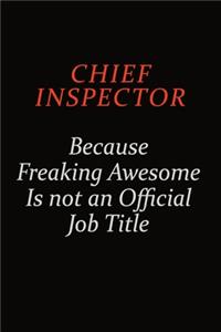 Chief Inspector Because Freaking Awesome Is Not An Official Job Title