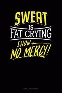 Sweat Is Fat Crying Show No Mercy