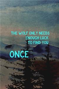 The Wolf Only Needs Enough Luck To Find You Once: Wolf Journal Composition Blank Lined Diary Notepad 120 Pages Paperback