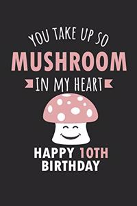 You Take Up So Mushroom In My Heart Happy 10th Birthday