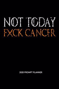 NOT TODAY Fxck Cancer