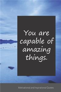 You are capable of amazing things.