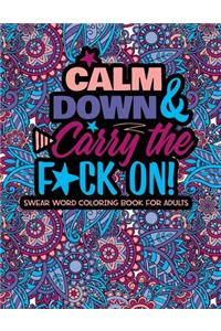 Calm Down And Carry The F*ck On!