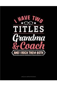 I Have Two Titles Grandma And Coach And I Rock Them Both