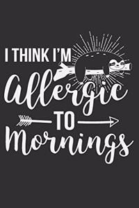 I Think I'm Allergic To Mornings