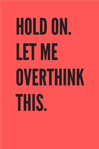 Hold On. Let Me Overthink This.