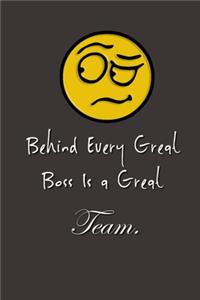 Behind Every Great Boss is a Great Team.