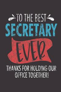 To The Best Secretary Ever Thanks For Holding Our Office Together!
