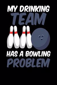 My Drinking Team Has A Bowling Problem