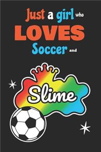 Just A Girl Who Loves Soccer And Slime
