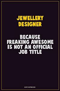 Jewellery Designer, Because Freaking Awesome Is Not An Official Job Title