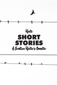 Write Short Stories A Creative Writer's Booster