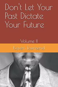 Don't Let Your Past Dictate Your Future