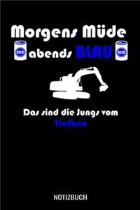 Morgens Müde abends blau das sind die Jungs vom Tiefbau