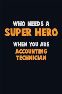 Who Need A SUPER HERO, When You Are Accounting Technician