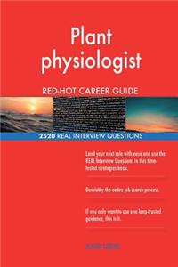 Plant physiologist RED-HOT Career Guide; 2520 REAL Interview Questions