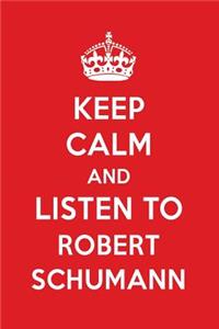 Keep Calm and Listen to Robert Schumann
