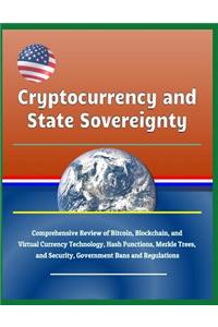 Cryptocurrency and State Sovereignty - Comprehensive Review of Bitcoin, Blockchain, and Virtual Currency Technology, Hash Functions, Merkle Trees, and Security, Government Bans and Regulations