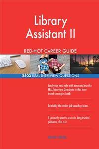 Library Assistant II RED-HOT Career Guide; 2503 REAL Interview Questions