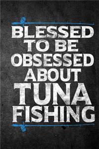 Blessed To Be Obsessed About Tuna Fishing