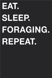 Eat Sleep Foraging Repeat
