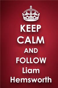 Keep Calm and Follow Liam Hemsworth