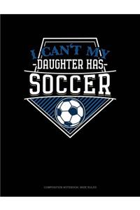 I Can't My Daughter Has Soccer