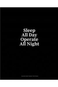 Sleep All Day Operate All Night: Blank Sheet Music for Piano