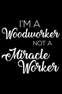 I'm a Woodworker Not a Miracle Worker