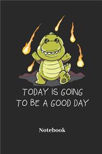 Today Is Going to Be a Good Day Notebook