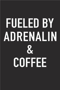 Fueled by Adrenalin and Coffee