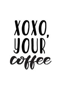 Xoxo, Your Coffee