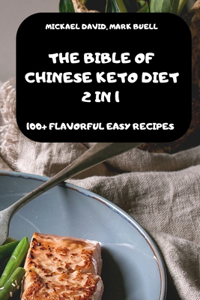The Bible of Chinese Keto Diet 2 in 1 -100+ Flavorful Easy Recipes-
