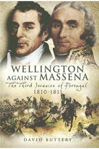 Wellington Against Massena: The Third Invasion of Portugal 1810-1811