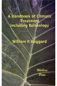 A Handbook of Climatic Treatment Including Balneology