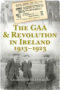 The Gaa & Revolution in Ireland 1913-1923