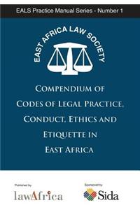 Compendium of Codes of Legal Practice, Conduct, Ethics and Etiquette in East Africa