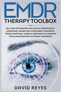 EMDR Therapy Toolbox: Self-Help techniques for healing from anxiety, depression, anger and overcoming traumatic stress symptoms. Theory & treatment of complex PTSD & diss