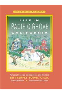 Life in Pacific Grove California: Personal Stories by Residents and Visitors to Butterfly Town U.S.A.