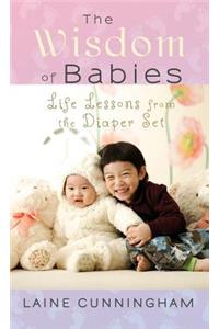 Wisdom of Babies: Life Lessons from the Diaper Set