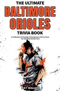 Ultimate Baltimore Orioles Trivia Book