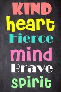 Kind Heart Fierce Mind Brave Spirit
