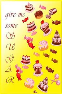 Give me some sugar ( Recipe journal, cookbook and note, Blank book )