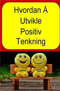 Hvordan Å Utvikle Positiv Tenkning