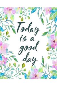 Today Is A Good Day