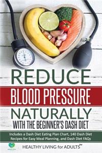 Reduce Blood Pressure Naturally with the Beginner's Dash Diet