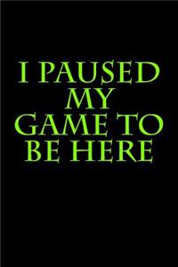 I Paused My Game to Be Here