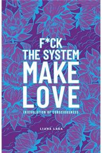 F*Ck the System, Make Love