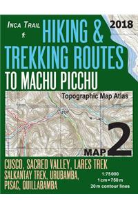 Inca Trail Map 2 Hiking & Trekking Routes to Machu Picchu Topographic Map Atlas Cusco, Sacred VAlley, Lares Trek, Salkantay Trek, Urubamba, Pisac, Quillabamba 1