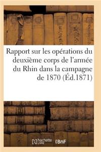 Rapport Sur Les Opérations Du Deuxième Corps de l'Armée Du Rhin Dans La Campagne de 1870